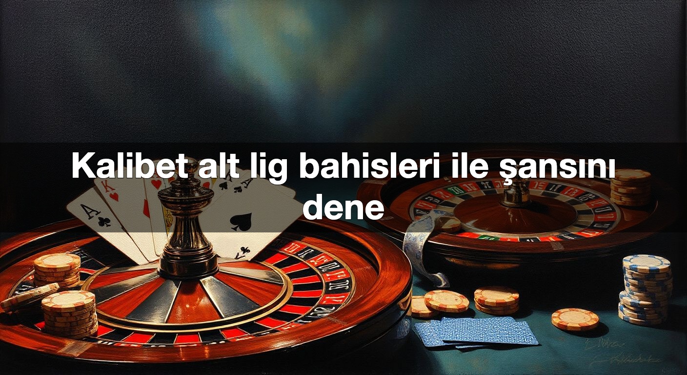 kalibet alt lig bahisleri ile ans n dene 1791483839828