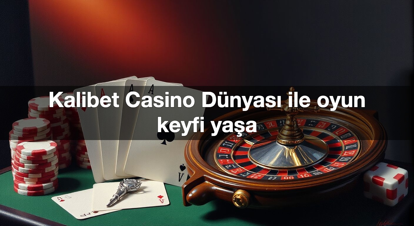 kalibet casino d nyas ile oyun keyfi ya a 1791483777165