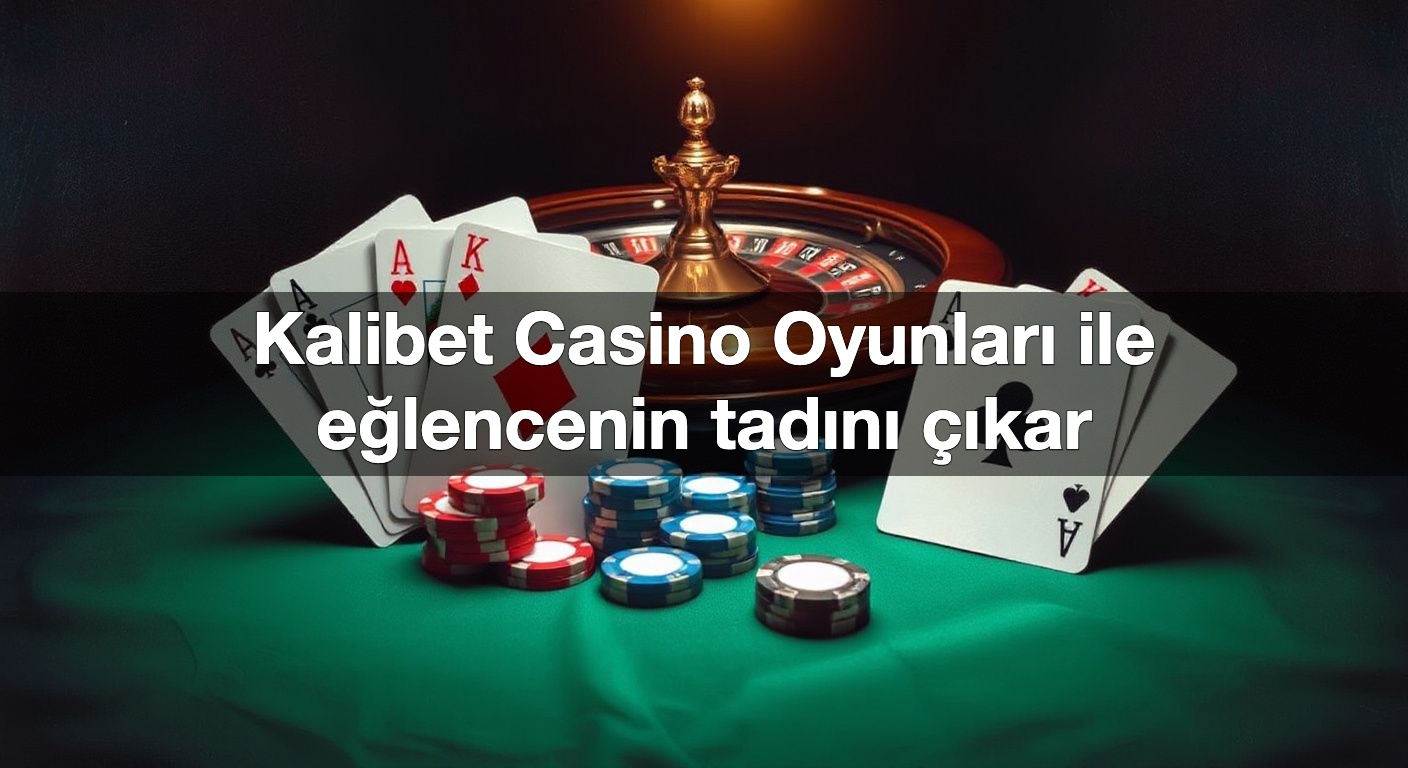 kalibet casino oyunlar ile e lencenin tad n kar 1791483787397