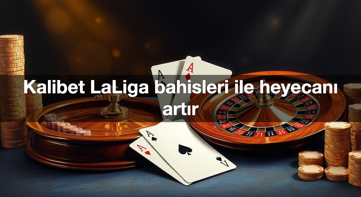 kalibet laliga bahisleri ile heyecan art r 1791483849248