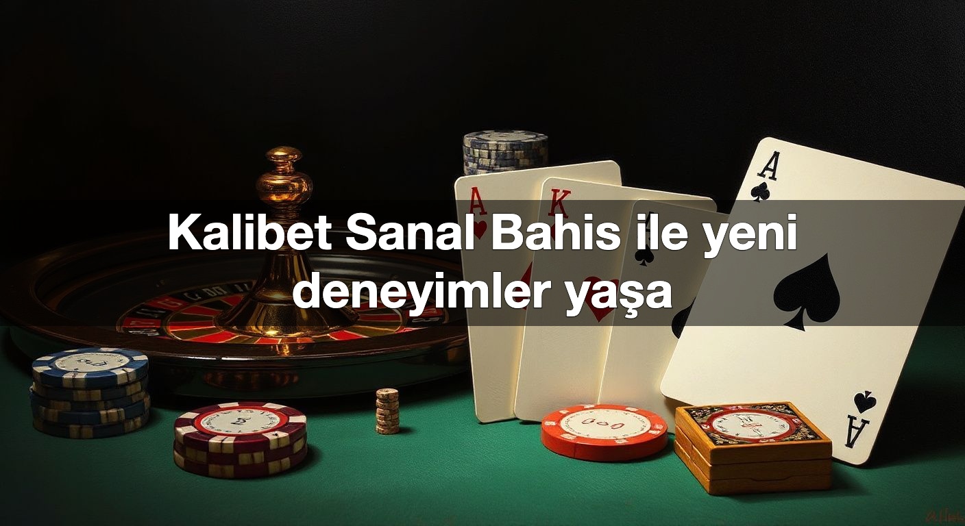 kalibet sanal bahis ile yeni deneyimler ya a 1791483748475