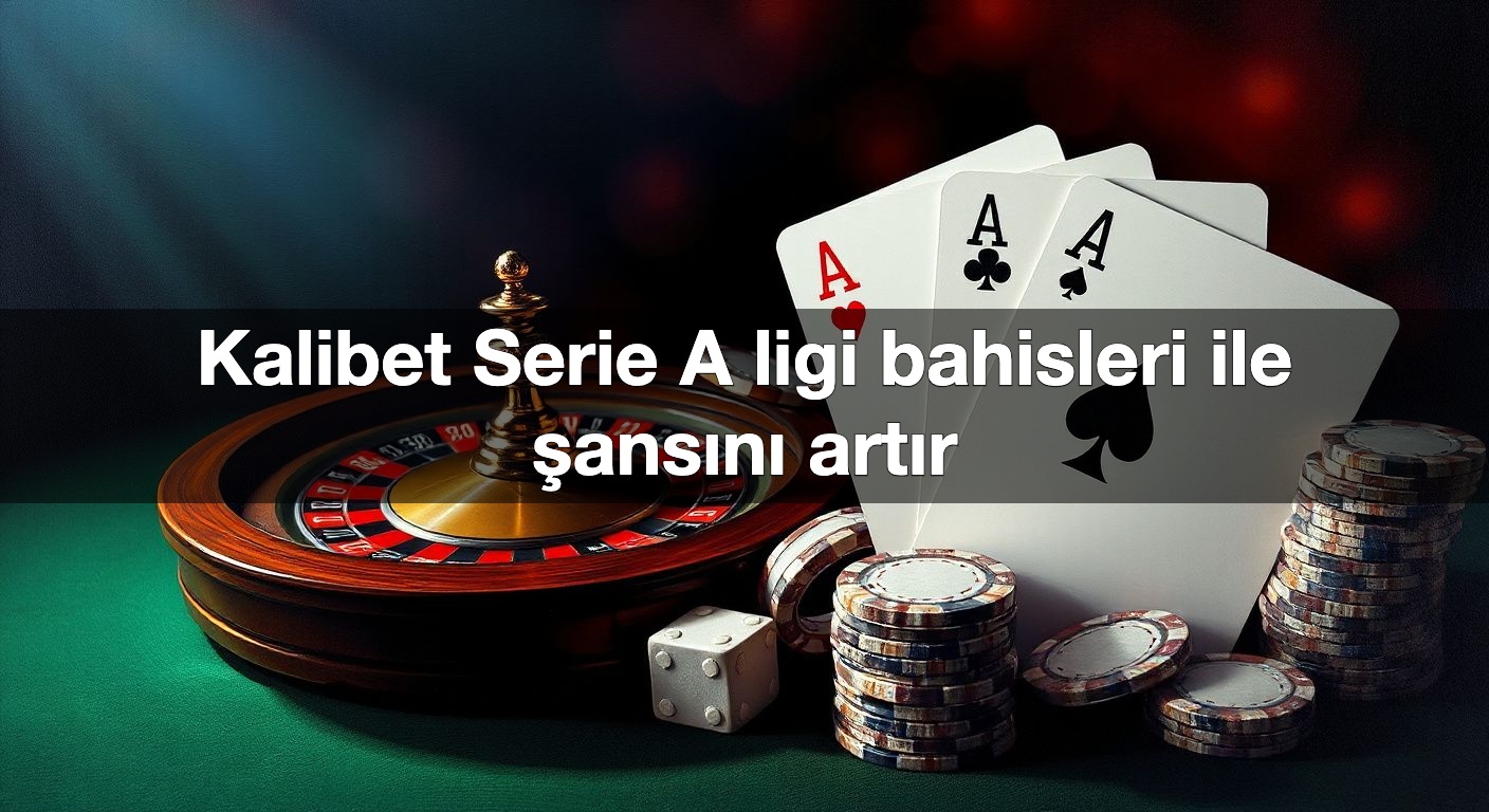 kalibet serie a ligi bahisleri ile ans n art r 1791483759046
